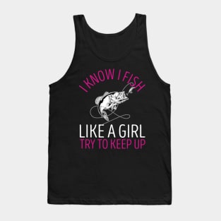I Know I Fish Like A Girl Try to Keep Up Tank Top